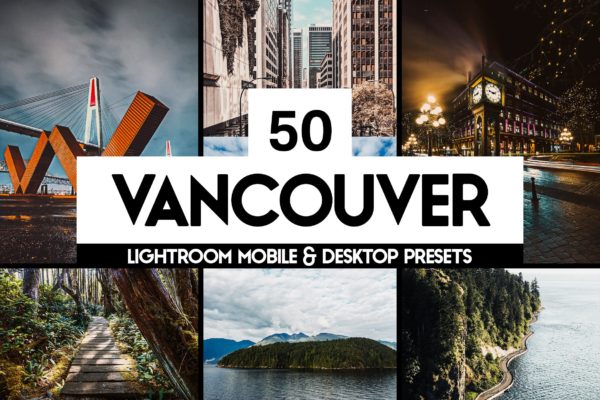 50款街头/雨季/风景/森林/电影色调摄影后期处理素材天下精选LR预设合集 50 Vancouver Lightroom Presets LUTs
